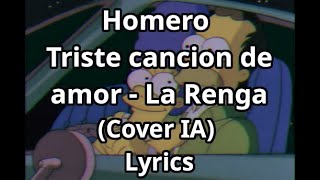 Homero simpson quotTriste cancion de amorquot  La renga Cover IA Lyrics [upl. by Nimzay148]