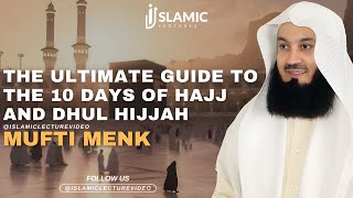 The Ultimate Guide To The 10 Days of Hajj And Dhul Hijjah  Mufti Menk [upl. by Haleigh]