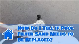 Pool Safety amp Maintenance  How Do I Tell if Pool Filter Sand Needs to Be Replaced [upl. by Judah148]