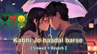 Kabhi Jo Baadal Barse🖤 Slowed And Reverb Song🎧 Heart Touching💓  LOFI  Song 🎧 ALONE YT 9T lofi 9t [upl. by Nerb655]