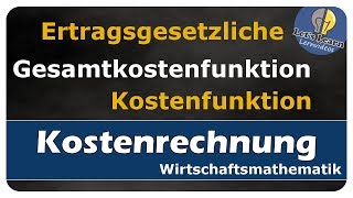 Lets Learn Kostenrechnung  Ertragsgesetzliche Gesamtkostenfunktion  Kostenfunktion [upl. by Ecidnak]