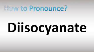 How to Pronounce Diisocyanate [upl. by Boff]