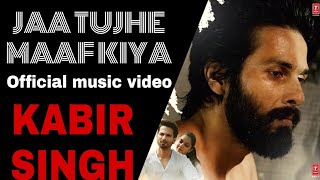 JAA TUJHE MAAF KIYA SONG Male Version Full Video Song Kabir Singh jaatujhemaafkiya kabirsingh [upl. by Atsedom]