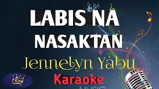 LABIS NA NASAKTAN SONG BY jennelyn Yabu  karaoke version king karaoke [upl. by Atirak]