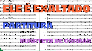 Ele é Exaltado  Partitura  Quarteto de Cordas [upl. by Eldoria528]