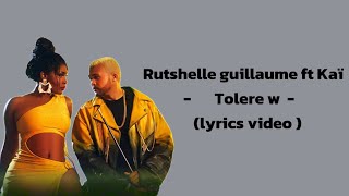 Rutshelle guillaume feat Kaï  Richard Kave   Tolere w  lyrics video  parole [upl. by Einalem]