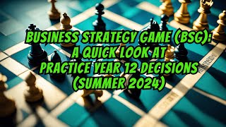 Business Strategy Game BSG A Quick Look at Practice Year 12 Decisions Summer 2024 [upl. by Dubenko]