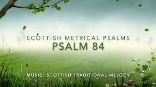 Scottish Metrical Psalms Psalm 84 [upl. by Grefer850]