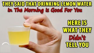 They Said That Drinking Lemon Water In The Morning Is Good For You Here Is What They Didn’t Tell You [upl. by Ecirted61]