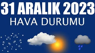 31 Aralık 2023 Hava Durumu Tüm İllerin Hava Durumu [upl. by Oiuqise874]