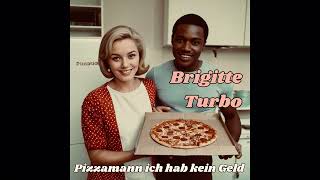 Brigitte Turbo  Pizzamann ich hab kein Geld [upl. by Frederic394]