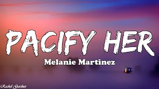 Melanie Martinez  Pacify Her Lyrics [upl. by Brittani]