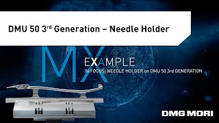 Medical Technology Excellence Production of a Needle Holder on a DMU 50 3rd Generation [upl. by Sidras]