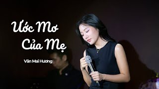 VĂN MAI HƯƠNG  ƯỚC MƠ CỦA MẸ  Live at Phòng Trà Bến Thành 12052024 [upl. by Lukash]