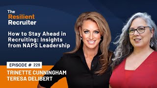 How to Stay Ahead in Recruiting Insights from NAPS Leadership Trinette Cunningham amp Teresa Delibert [upl. by Eenar621]