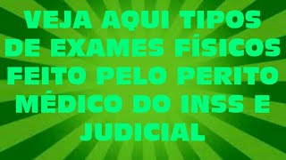 INSS TIPOS DE EXAMES FISICOS FEITOS NA PERÃCIA JUDICIAL E DO INSS [upl. by Efeek]