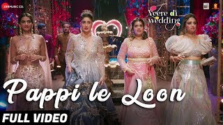 Pappi Le Loon  Full Video Veere Di Wedding Kareena Sonam Swara amp Shikha Sunidhi C amp Shashwat S [upl. by Amandie]