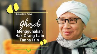 Ghosob Menggunakan Hak Orang Lain Tanpa Izin  Hikmah Buya Yahya [upl. by Ashling]