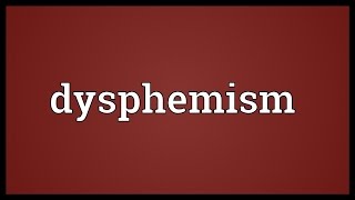 Dysphemism Meaning [upl. by Holden]