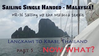 Single Handed Sailing 61  Malacca Strait Part 5  Langkawi Malaysia to Krabi Thailand NOW WHAT [upl. by Nylirem]