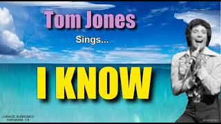 I KNOW  Tom Jones with Lyrics [upl. by Imuyam213]