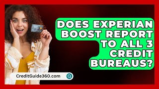 Does Experian Boost Report to All 3 Credit Bureaus  CreditGuide360com [upl. by Nels602]