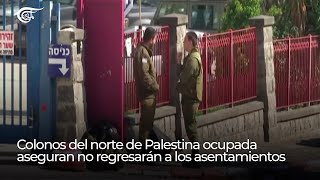 Reporte  Colonos del norte de Palestina ocupada aseguran no regresarán a los asentamientos [upl. by Llekcir]