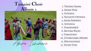 Tumaini Choir Album Vol 1 Akira Ishimwe Audio playlist [upl. by Housum]