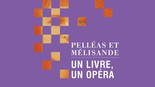 PELLÉAS ET MÉLISANDE Un livre un opéra [upl. by Mloclam]