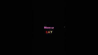 Move ur gay [upl. by Cown653]