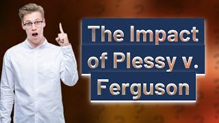 How Can I Understand the Impact of Plessy v Ferguson [upl. by Anilra]