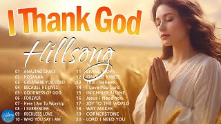 I Thank God  Hillsong Worship Christian Worship Songs 2024 ✝ Best Praise And Worship Songs [upl. by Pevzner121]