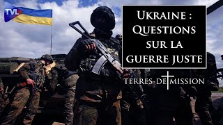 Ukraine  questions sur la guerre juste  Terres de Mission n°265  TVL [upl. by Assyl]