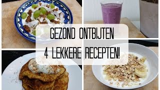 Gezond Ontbijten  4 Lekkere Recepten [upl. by Assertal]