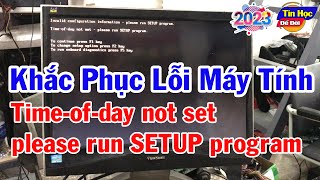 Hướng dẫn khắc phục lỗi máy tính Timeofday not set  please run SETUP program  Tin Học Để Đời [upl. by Harbert]