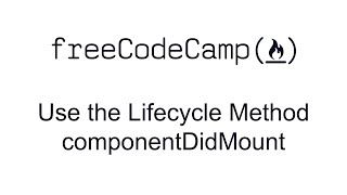 Use the Lifecycle Method componentDidMount  React  Free Code Camp [upl. by Analed573]