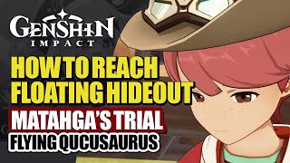 How To Reach Floating HouseHideout Guide  Matahgas Qucusaurus Trial  Genshin Impact 52 [upl. by Alic]