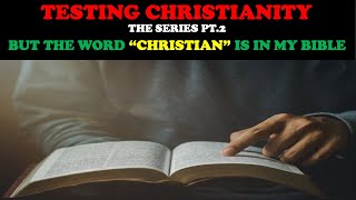 TESTING CHRISTIANITY PT 2 BUT THE WORD quotCHRISTIANquot IS IN MY BIBLE [upl. by Neitsabes214]