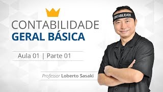 Contabilidade Geral Básica  Aula 01  Parte 01  Loberto Sasaki [upl. by Ymled142]