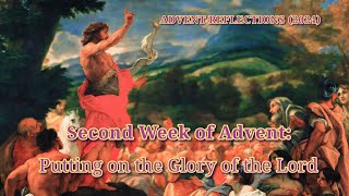 Second Week of Advent Putting on the Glory of the Lord  𝐀𝐝𝐯𝐞𝐧𝐭 𝐑𝐞𝐟𝐥𝐞𝐜𝐭𝐢𝐨𝐧𝐬 𝟐𝟎𝟐𝟒 [upl. by Vida]