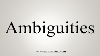 How To Say Ambiguities [upl. by Ia]