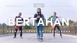 BERTAHAN  FIVE MINUTES KARAOKE  FEMALE KEY  NADA WANITA COVER QHUTBUS SAKHA [upl. by Bergh]