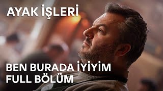 Ayak İşleri  Ben Burada İyiyim  Full Bölüm [upl. by Dylana]