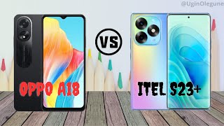 Oppo A18 vs Itel S23 Plus Specs Review [upl. by Harwin]