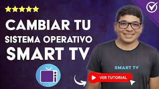 Cómo CAMBIAR EL SISTEMA OPERATIVO de tu Smart TV  🖥️​ Tutorial paso a paso 🖥️​ [upl. by Jeunesse922]