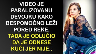 VIDEO JE PARALIZOVANU DEVOJKU KAKO BESPOMOĆNO LEŽI PORED REKE TADA JE ODLUČIO DA JE ODNESE KUĆI I [upl. by Teryn]