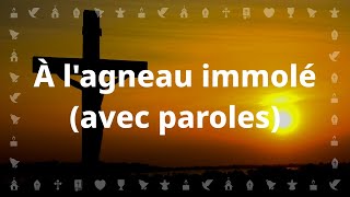 À lagneau immolé  Chant chrétien avec paroles pour le Carême et Pâques [upl. by Adnyc]