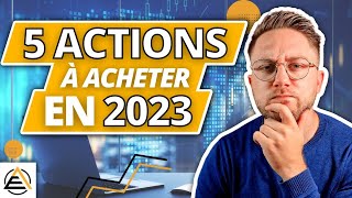 QUELLES ACTIONS ACHETER EN 2023  5 actions qui vont exploser [upl. by Alejna]