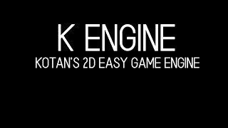 K ENGINE  2D EASY GAME ENGINE [upl. by Annairoc]