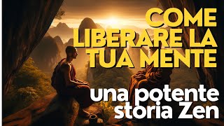 SCOPRI COME LIBERARE LA MENTE E TROVARE LA PACE INTERIORE  storia Zen [upl. by Thornburg]